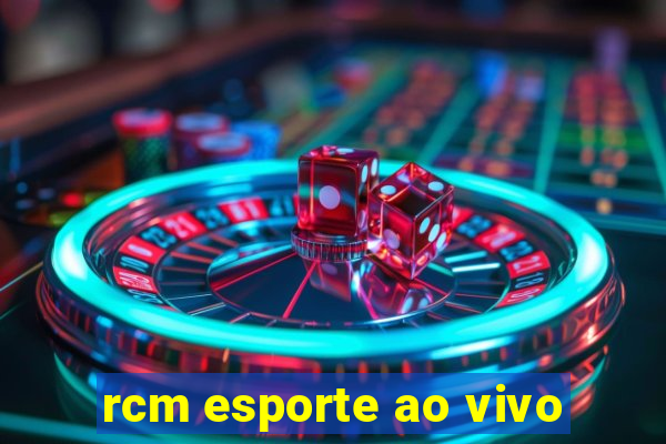 rcm esporte ao vivo